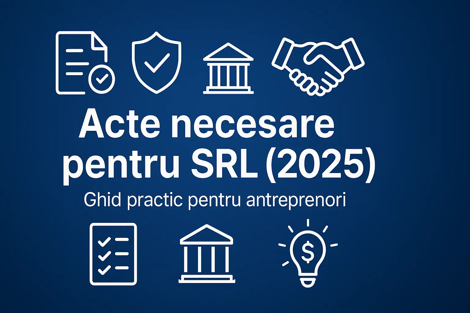 Acte necesare pentru înființarea unui SRL (2025) – Ghid practic
